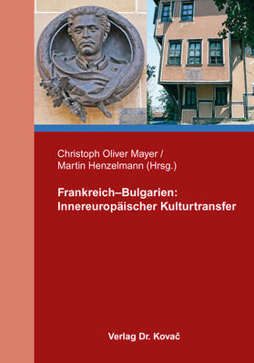 Mayer / Henzelmann |  Frankreich–Bulgarien: Innereuropäischer Kulturtransfer | Buch |  Sack Fachmedien