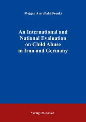 Amrollahi Byouki |  An International and National Evaluation on Child Abuse in Iran and Germany | Buch |  Sack Fachmedien