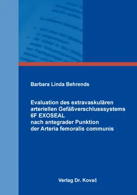 Behrends |  Evaluation des extravaskulären arteriellen Gefäßverschlusssystems 6F EXOSEAL nach antegrader Punktion der Arteria femoralis communis | Buch |  Sack Fachmedien