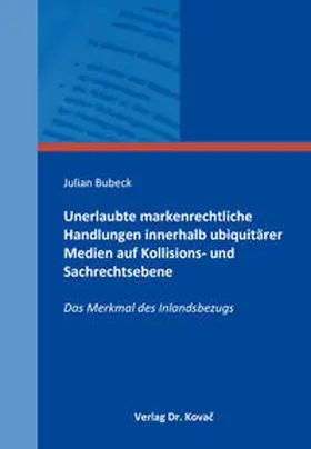 Bubeck |  Unerlaubte markenrechtliche Handlungen innerhalb ubiquitärer Medien auf Kollisions- und Sachrechtsebene | Buch |  Sack Fachmedien