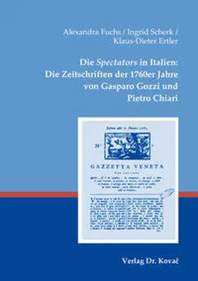 Fuchs / Scherk / Ertler |  Die Spectators in Italien: Die Zeitschriften der 1760er Jahre von Gasparo Gozzi und Pietro Chiari | Buch |  Sack Fachmedien