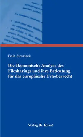 Suwelack |  Die ökonomische Analyse des Filesharings und ihre Bedeutung für das europäische Urheberrecht | Buch |  Sack Fachmedien