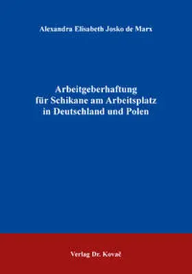 Josko de Marx |  Arbeitgeberhaftung für Schikane am Arbeitsplatz in Deutschland und Polen | Buch |  Sack Fachmedien