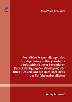 Wolff-Schekatz |  Rechtliche Fragestellungen des Höchstspannungsleitungsausbaus in Deutschland unter besonderer Berücksichtigung der Beteiligung der Öffentlichkeit und des Rechtsschutzes der Verfahrensbeteiligten | Buch |  Sack Fachmedien