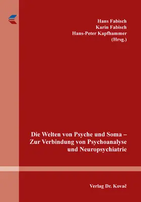 Fabisch / Kapfhammer |  Die Welten von Psyche und Soma – Zur Verbindung von Psychoanalyse und Neuropsychiatrie | Buch |  Sack Fachmedien