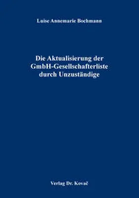 Bochmann | Die Aktualisierung der GmbH-Gesellschafterliste durch Unzuständige | Buch | 978-3-8300-9917-8 | sack.de