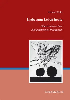 Wehr |  Liebe zum Leben heute – Dimensionen einer humanistischen Pädagogik | Buch |  Sack Fachmedien