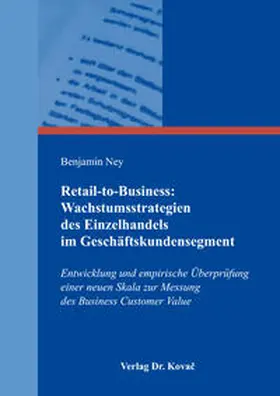 Ney |  Retail-to-Business: Wachstumsstrategien des Einzelhandels im Geschäftskundensegment | Buch |  Sack Fachmedien