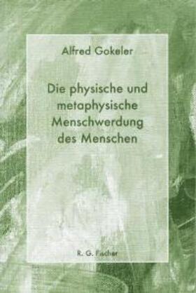 Gokeler |  Die physische und metaphysische Menschwerdung des Menschen | Buch |  Sack Fachmedien