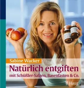 Wacker |  Natürlich entgiften mit Schüßler-Salzen, Basenfasten & Co. | Buch |  Sack Fachmedien