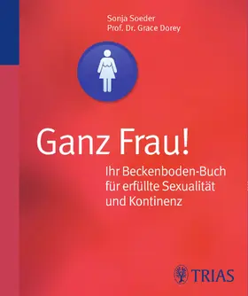 Soeder / Dorey |  Ganz Frau! Ihr Beckenboden-Buch für erfüllte Sexualität und Kontinenz | eBook | Sack Fachmedien