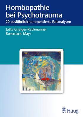 Gnaiger-Rathmanner / Mayr |  Homöopathie bei Psychotrauma | Buch |  Sack Fachmedien