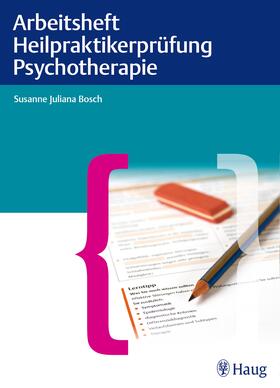 Bosch |  Arbeitsheft Heilpraktikerprüfung Psychotherapie | Buch |  Sack Fachmedien