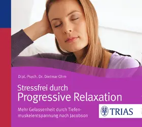 Ohm |  Stressfrei durch Progressive Relaxation | Sonstiges |  Sack Fachmedien