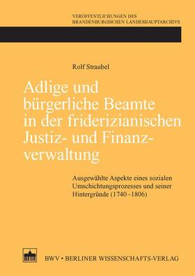 Straubel |  Adlige und bürgerliche Beamte in der friderizianischen Justiz- und Finanzverwaltung. | Buch |  Sack Fachmedien