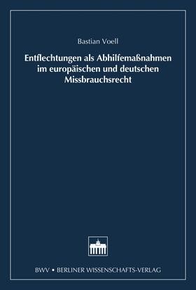 Voell |  Entflechtung als Abhilfemaßnahmen im europäischen und deutschen Missbrauchsrecht | eBook | Sack Fachmedien