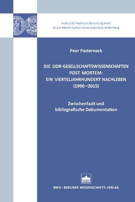 Pasternack |  Die DDR-Gesellschaftswissenschaften post mortem: Ein Vierteljahrhundert Nachleben (1990-2015) | eBook | Sack Fachmedien