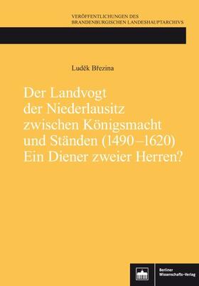 Brezina |  Der Landvogt der Niederlausitz zwischen Königsmacht und Ständen (1490-1620) - Ein Diener zweier Herren? | eBook | Sack Fachmedien