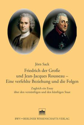 Sack |  Friedrich der Große und Jean-Jacques Rosseau - Eine verfehlte Beziehung und die Folgen | eBook | Sack Fachmedien