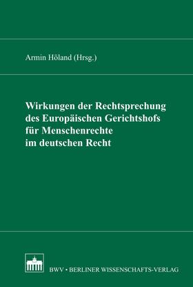 Höland |  Wirkungen der Rechtsprechung des Europäischen Gerichtshofs für Menschenrecht im deutschen Recht | eBook | Sack Fachmedien