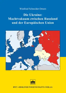 Schneider-Deters |  Die Ukraine: Machtvakuum zwischen Russland und der Europäischen Union | eBook | Sack Fachmedien