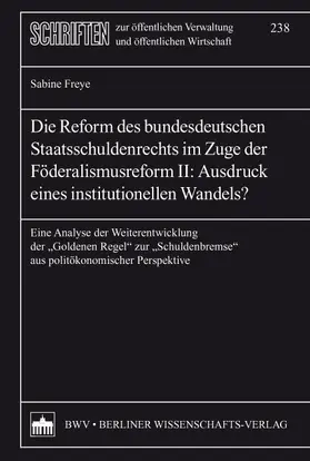 Freye |  Die Reform des bundesdeutschen Staatsschuldenrechts im Zuge der Föderalismusreform II: Ausdruck eines institutionellen Wandels? | eBook | Sack Fachmedien