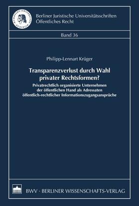 Krüger |  Transparenzverlust durch Wahl privater Rechtsformen? | Buch |  Sack Fachmedien