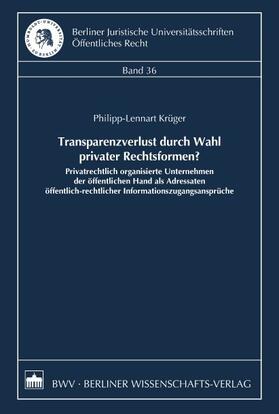 Krüger | Transparenzverlust durch Wahl privater Rechtsformen? | Buch | 978-3-8305-3712-0 | sack.de