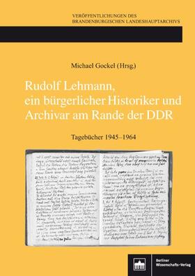 Gockel / Lehmann |  Rudolf Lehmann, ein bürgerlicher Historiker und Archivar am Rande der DDR | Buch |  Sack Fachmedien