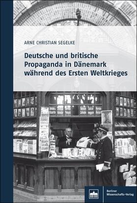 Segelke |  Deutsche und britische Propaganda in Dänemark während des Ersten Weltkrieges | Buch |  Sack Fachmedien