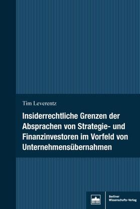 Leverentz | Insiderrechtliche Grenzen der Absprachen von Strategie- und Finanzinvestoren im Vorfeld von Unternehmensübernahmen | Buch | 978-3-8305-3931-5 | sack.de