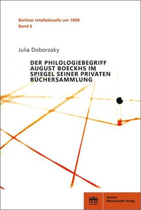Doborosky |  Der Philologiebegriff August Boeckhs im Spiegel seiner privaten Büchersammlung | Buch |  Sack Fachmedien
