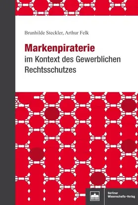 Steckler / Felk |  Markenpiraterie im Kontext des Gewerblichen Rechtsschutzes | eBook | Sack Fachmedien