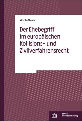 Thurm |  Der Ehebegriff im europäischen Kollisions- und Zivilverfahrensrecht | eBook | Sack Fachmedien