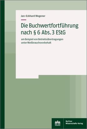 Wegener |  Die Buchwertfortführung nach § 6 Abs. 3 EStG | eBook | Sack Fachmedien