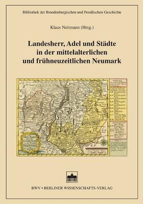 Neitmann / Wildt |  Landesherr, Adel und Städte in der mittelalterlichen und frühneuzeitlichen Neumark | eBook | Sack Fachmedien