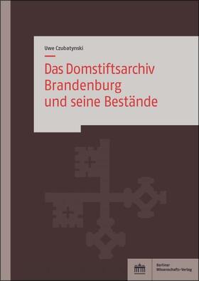 Czubatynski | Das Domstiftsarchiv Brandenburg und seine Bestände | E-Book | sack.de