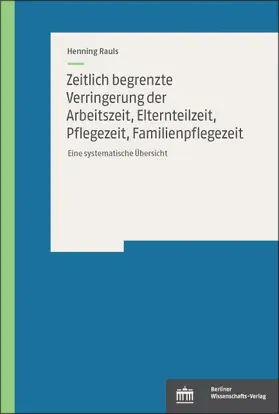 Rauls |  Zeitlich begrenzte Verringerung der Arbeitszeit, Elternteilzeit, Pflegezeit, Familienpflegezeit | Buch |  Sack Fachmedien