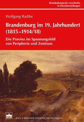 Radtke / Ribbe / Neitmann | Brandenburg im 19. Jahrhundert (1815-1914/18) | E-Book | sack.de
