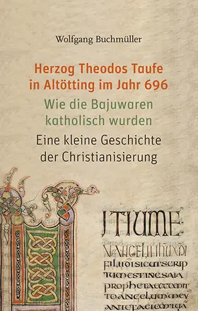 Buchmüller |  Herzog Theodos Taufe in Altötting im Jahr 696 | Buch |  Sack Fachmedien