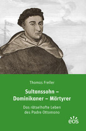 Freller |  Sultanssohn - Dominikaner - Märtyrer | Buch |  Sack Fachmedien