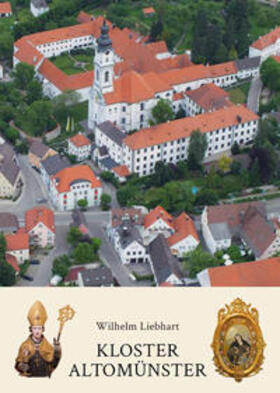 Liebhart |  Liebhart, W: Kloster Altomünster - Geschichte und Gegenwart | Buch |  Sack Fachmedien