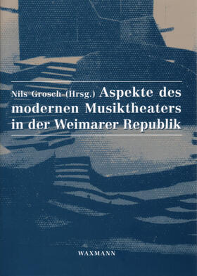 Grosch |  Aspekte des modernen Musiktheaters in der Weimarer Republik | Buch |  Sack Fachmedien