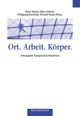 Binder / Göttsch / Kaschuba | Ort. Arbeit. Körper. | Buch | 978-3-8309-1530-0 | sack.de