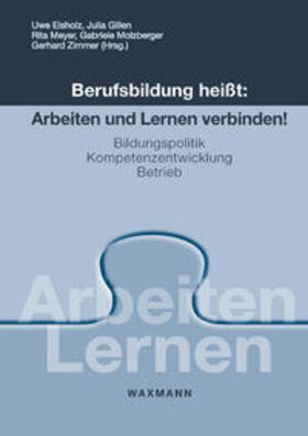 Elsholz / Gillen / Meyer |  Berufsbildung heißt: Arbeiten und Lernen verbinden! | Buch |  Sack Fachmedien