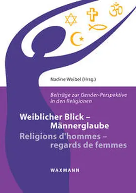 Weibel |  Weiblicher Blick – Männerglaube / Religions d'hommes – regards de femmes | Buch |  Sack Fachmedien