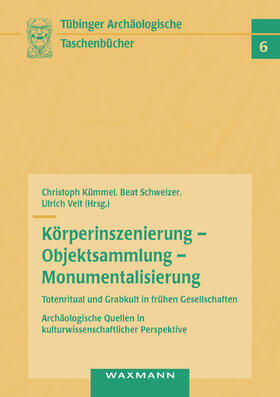 Kümmel / Schweizer / Veit |  Körperinszenierung - Objektsammlung - Monumentalisierung: Totenritual und Grabkult in frühen Gesellschaften | Buch |  Sack Fachmedien