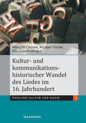 Classen / Fischer / Grosch |  Kultur- und kommunikationshistorischer Wandel des Liedes im 16. Jahrhundert | Buch |  Sack Fachmedien