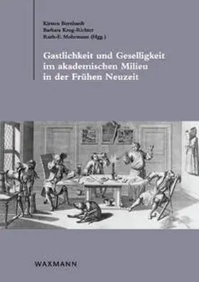 Bernhardt / Krug-Richter / Mohrmann |  Gastlichkeit und Geselligkeit im akademischen Milieu in der Frühen Neuzeit | Buch |  Sack Fachmedien