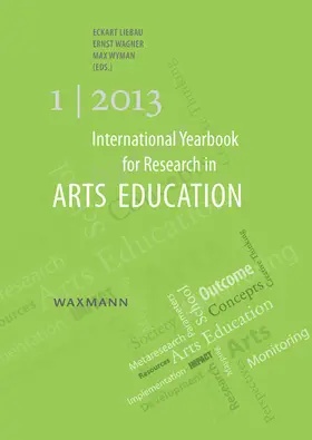 Liebau / Wagner / Wyman |  International Yearbook for Research in Arts Education 1/2013 | Buch |  Sack Fachmedien